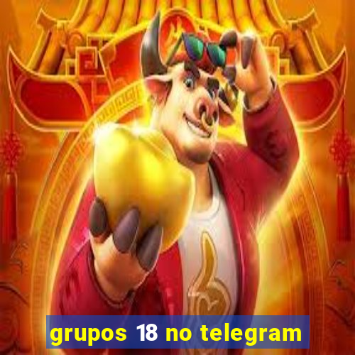 grupos 18 no telegram